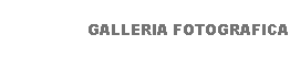 GALLERIA FOTOGRAFICA